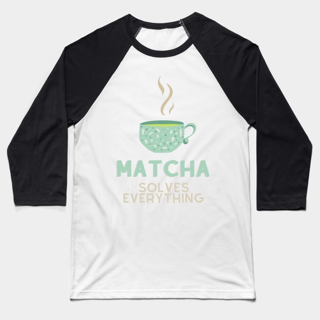 Matcha Solves Everything Baseball T-Shirt by nathalieaynie